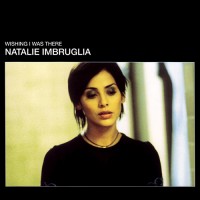 Purchase Natalie Imbruglia - Wishing I Was There CD1