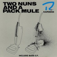 Purchase Rapeman - Two Nuns And A Pack Mule + Budd (EP)