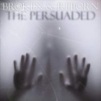 Purchase The Persuaded - Broken & Reborn