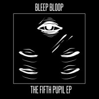 Purchase Bleep Bloop - The Fifth Pupil (EP)