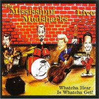 Purchase Mississippi Muddsharks - Whatcha Hear Is Whatcha Get! (Live)