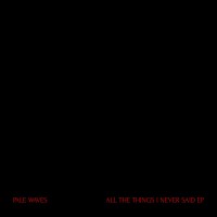 Purchase Pale Waves - All The Things I Never Said (EP)