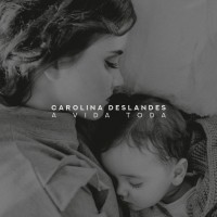 Purchase Carolina Deslandes - A Vida Toda (CDS)