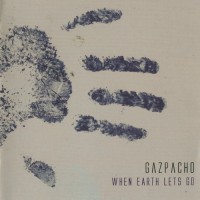 Purchase Gazpacho - When Earth Lets Go