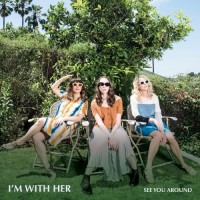 Purchase I’m With Her - See You Around