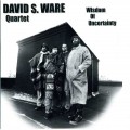 Buy David S. Ware Quartet - Wisdom Of Uncertainty Mp3 Download