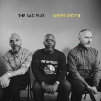 Purchase The Bad Plus - Never Stop II
