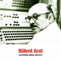 Buy Bulent Arel - Electronic Music 1960-1973 Mp3 Download