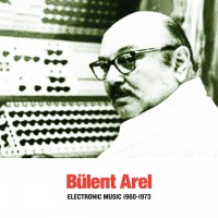 Purchase Bulent Arel - Electronic Music 1960-1973