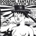 Buy Dogbowl - Fantastic Carburetor Man Mp3 Download
