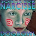 Buy Dogbowl - Songs For Narcisse Mp3 Download
