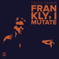 Purchase Paddy Hanna - Frankly, I Mutate