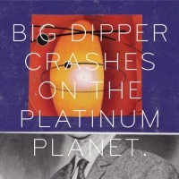 Purchase BIG DIPPER - Crashes On The Platinum Planet