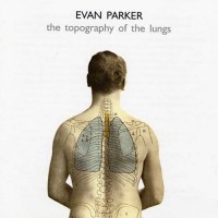 Purchase Evan Parker - The Topography Of The Lungs (Reissued 2006)