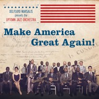 Purchase Delfeayo Marsalis - Make America Great Again! (With The Uptown Jazz Orchestra)
