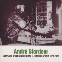 Purchase André Stordeur - Complete Analog And Digital Electronic Works 1978-2000 CD1