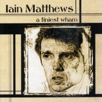 Purchase Iain Matthews - A Tiniest Wham CD1