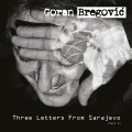 Buy Goran Bregovic - Three Letters From Sarajevo (Deluxe Edition) Mp3 Download