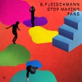 Buy B. Fleischmann - Stop Making Fans Mp3 Download