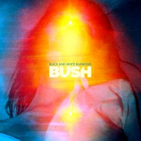 Purchase Bush - Black And White Rainbows (Deluxe Edition)