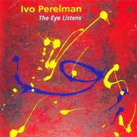 Purchase Ivo Perelman - The Eye Listens
