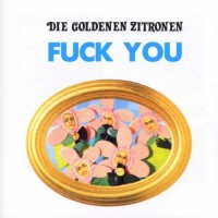 Purchase Die Goldenen Zitronen - Fuck You