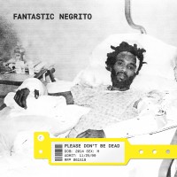 Purchase Fantastic Negrito - Please Don't Be Dead