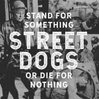 Purchase Street Dogs - Stand For Something Or Die For Nothing