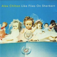 Purchase Alex Chilton - Like Flies On Sherbert (Reissued 1996)
