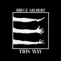 Purchase Bruce Gilbert - This Way (Remastered 2009)