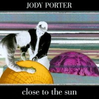 Purchase Jody Porter - Close To The Sun