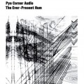 Buy Pye Corner Audio - The Ever-Present Hum Mp3 Download