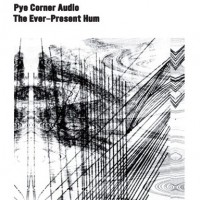 Purchase Pye Corner Audio - The Ever-Present Hum