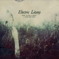 Purchase Electric Litany - How To Be A Child & Win The War