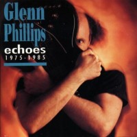 Purchase Glenn Phillips - Echoes 1975-1985 CD1