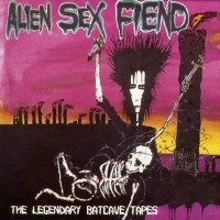 Purchase Alien Sex Fiend - The Legendary Batcave Tapes