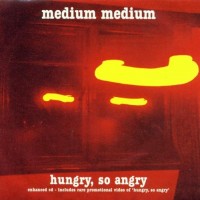 Purchase Medium Medium - Hungry, So Angry (Reissued 2001)