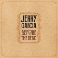 Buy Jerry Garcia - Before The Dead CD1 Mp3 Download