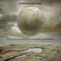 Purchase Przemyslaw Rudz - Discreet Charm Of An Imperfect Symmetry (Electronic Improvisation In Three Movements)