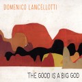 Buy Domenico Lancellotti - The Good Is A Big God Mp3 Download