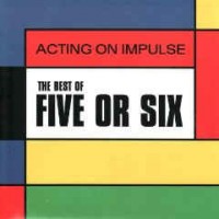 Purchase Five Or Six - Acting On Impulse: The Best Of Five Or Six