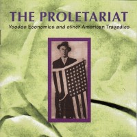 Purchase The Proletariat - Voodoo Economics And Other American Tragedies CD1