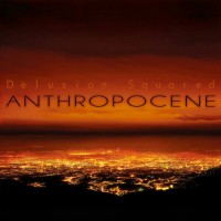 Purchase Delusion Squared - Anthropocene