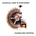 Buy Broekhuis, Keller & Schönwälder - Musique Des Machines Mp3 Download