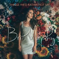 Purchase Bri Murphy - Things We'd Rather Not Say