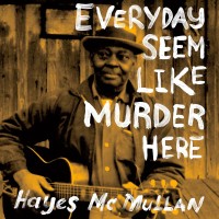 Purchase Hayes Mcmullan - Everyday Seem Like Murder Here