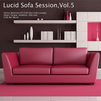 Purchase VA - Lucid Sofa Session Vol 5: Finest Selection Of Chill Out Club Lounge, Down Tempo, Ambient, Dub & Cafe Bar Music
