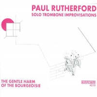 Purchase Paul Rutherford - Gentle Harm Of The Bourgeoisie