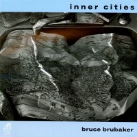 Purchase Bruce Brubaker - Inner Cities (Music For Piano By John Adams And Alvin Curran)