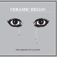 Purchase Ceramic Hello - The Absence Of A Canary (Vinyl)